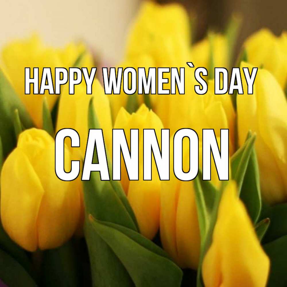 Greetings card с именем, Cannon happy women`s day цветы Greetings with text for free download 